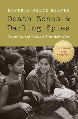 Death Zones And Darling Spies : seven years of Vietnam War reporting