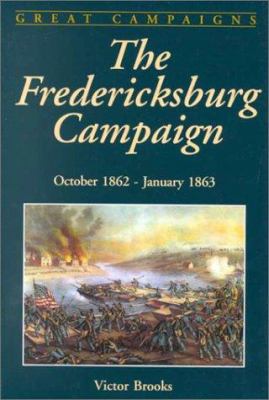 The Fredericksburg Campaign : October 1862-January 1863