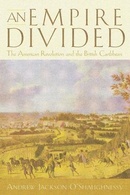 An Empire Divided : the American Revolution and the British Caribbean