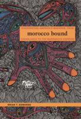 Morocco Bound : disorienting America's Maghreb, from Casablanca to the Marrakech Express