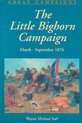 The Little Big Horn Campaign : March - September 1876