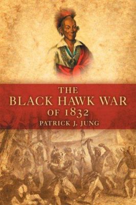 The Black Hawk War Of 1832