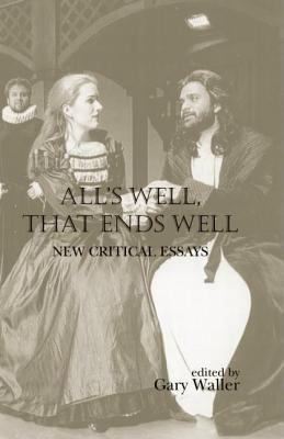 All's Well, That Ends Well : new critical essays