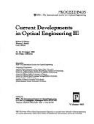 Current Developments In Optical Engineering Iii : 15, 16, 18 August 1988, San Diego, California