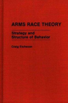 Arms Race Theory : strategy and structure of behavior