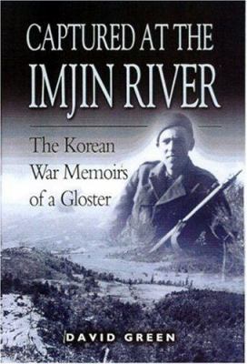 Captured At The Imjin River : the Korean War memories of a Gloster, 1950-1953