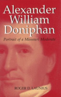 Alexander William Doniphan : portrait of a Missouri moderate