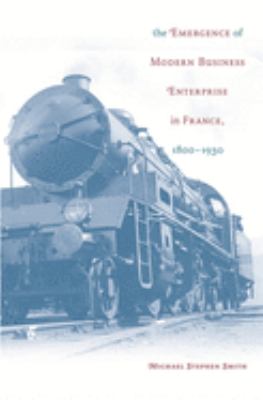 The Emergence Of Modern Business Enterprise In France, 1800-1930