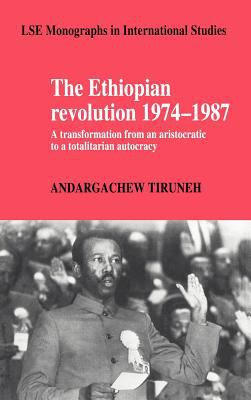 The Ethiopian Revolution, 1974-1987 : a transformation from an aristocratic to a totalitarian autocracy