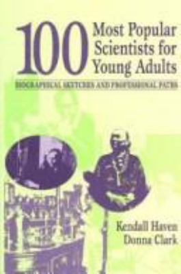 100 Most Popular Scientists For Young Adults : biographical sketches and professional paths