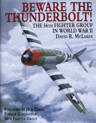 Beware The Thunderbolt : the 56th Fighter Group in World War II