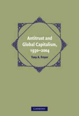 Antitrust And Global Capitalism, 1930-2004