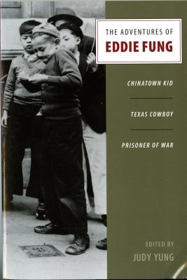 The Adventures Of Eddie Fung : Chinatown kid, Texas cowboy, prisoner of war