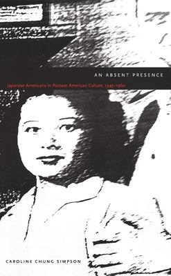 An absent presence : Japanese Americans in postwar American culture, 1945-1960