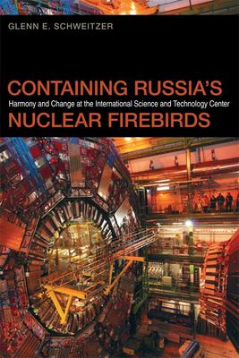 Containing Russia's Nuclear Firebirds : harmony and change at the International Science and Technology Center
