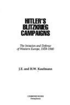 Hitler's Blitzkrieg Campaigns : the invasion and defense of Western Europe, 1939-1940