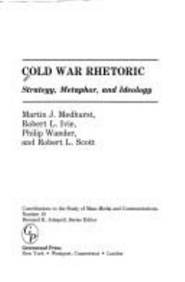 Cold War Rhetoric : strategy, metaphor, and ideology