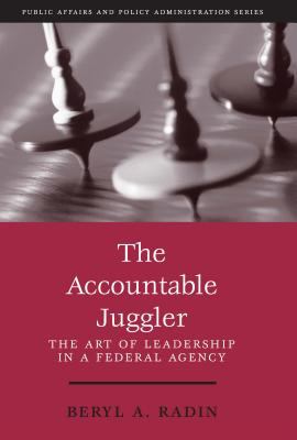The Accountable Juggler : the art of leadership in a federal agency