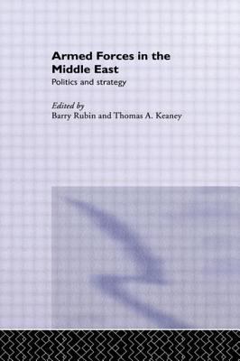 Armed Forces In The Middle East : politics and strategy