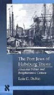 The Port Jews Of Habsburg Trieste : absolutist politics and enlightenment culture