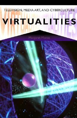 Virtualities : television, media art, and cyberculture