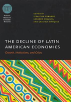 The Decline Of Latin American Economies : growth, institutions, and crises