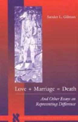 Love+marriage=death : and other essays on representing difference