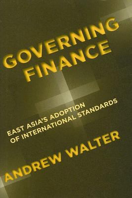 Governing Finance : East Asia's adoption of international standards