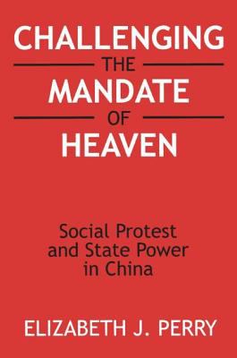 Challenging The Mandate Of Heaven : social protest and state power in China