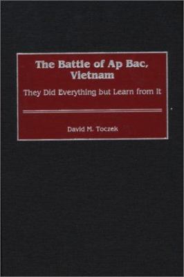 The Battle Of Ap Bac, Vietnam : they did everything but learn from it