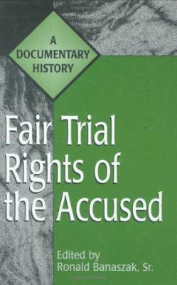 Fair Trial Rights Of The Accused : a documentary history