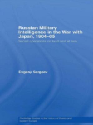 Russian Military Intelligence In The War With Japan, 1904-05 : secret operations on land and at sea