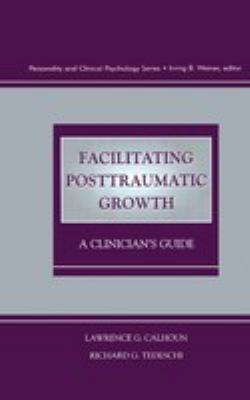 Facilitating Posttraumatic Growth : a clinician's guide