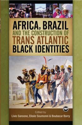 Africa, Brazil And The Construction Of Trans-atlantic Black Identities
