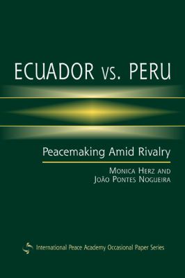Ecuador Vs. Peru : peacemaking amid rivalry