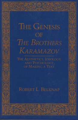 The Genesis Of The Brothers Karamazov : the aesthetics, ideology, and psychology of text making