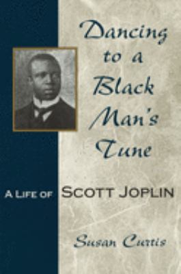 Dancing To A Black Man's Tune : a life of Scott Joplin