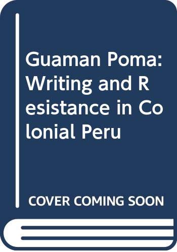 Guáman Poma : writing and resistance in colonial Peru