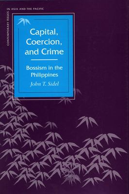 Capital, Coercion, And Crime : bossism in the Philippines