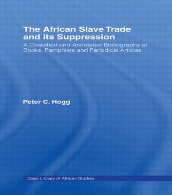 The African Slave Trade And Its Suppression : a classified and annotated bibliography of books, pamphlets and periodical articles