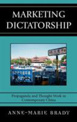 Marketing Dictatorship : propaganda and thought work in contemporary China