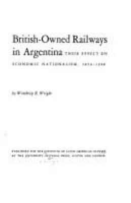 British-owned Railways In Argentina: Their Effect On Economic Nationalism, 1854-1948