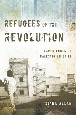 Refugees Of The Revolution : experiences of Palestinian exile