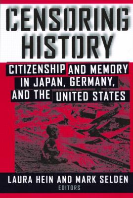 Censoring History : citizenship and memory in Japan, Germany, and the United States