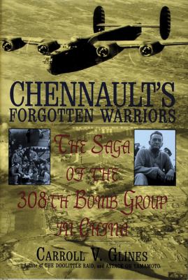 Chennault's Forgotten Warriors : the saga of the 308th Bomb Group in China
