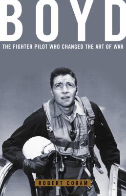 Boyd : the fighter pilot who changed the art of war