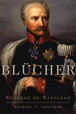 Blücher : scourge of Napoleon