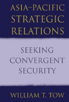 Asia-pacific Strategic Relations : seeking convergent security