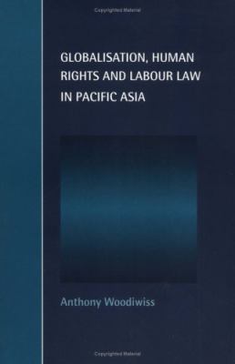 Globalisation, Human Rights And Labour Law In Pacific Asia