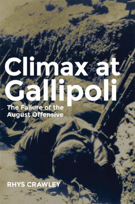 Climax At Gallipoli : the failure of the August offensive